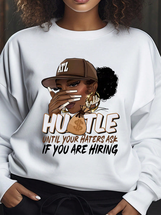 Women's Character And Slogan Printed Sweatshirt HUSTLE UNTIL YOUR HATERS ASK IF YOU ARE HIRING