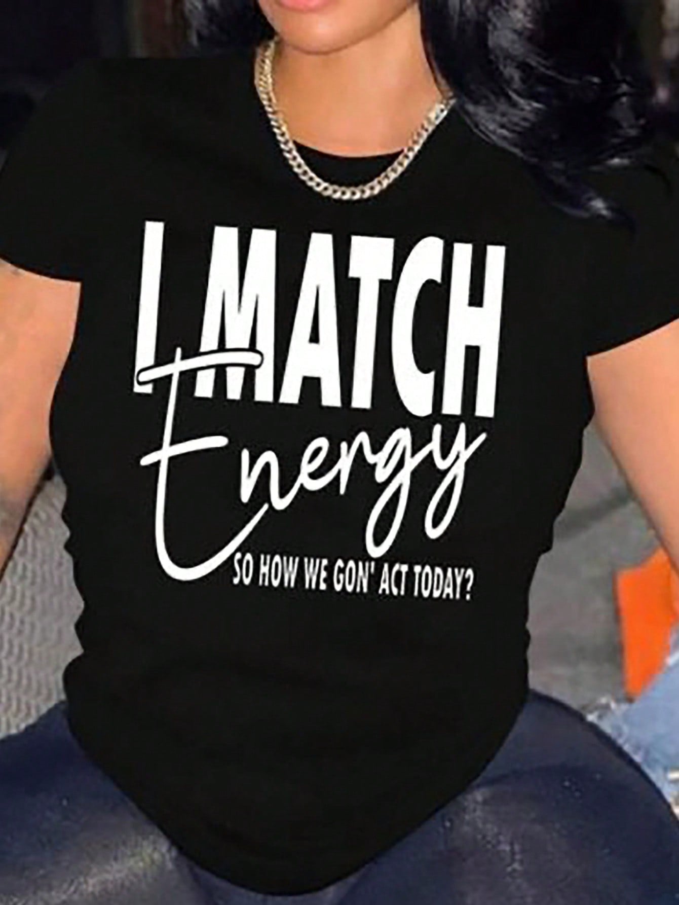 Plus Size Casual Round-Neck T-Shirt With Slogan Print, I MATCH Energy SO HOW WE GON' ACT TODAY