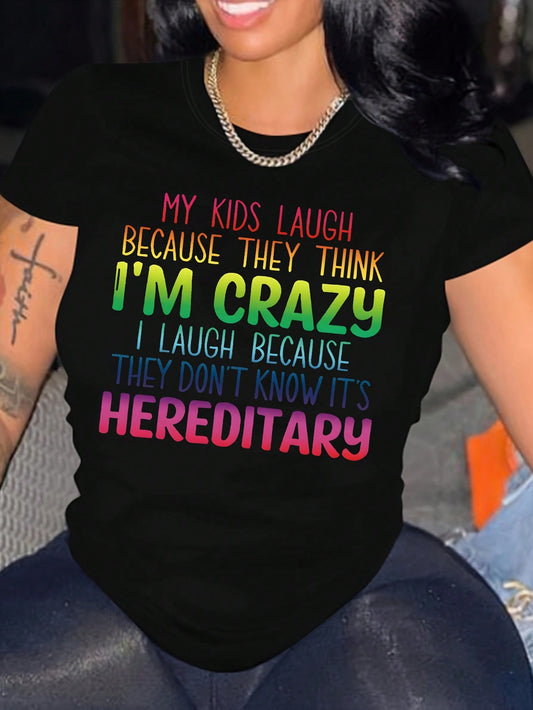 Plus Size Short Sleeve T-Shirt With Slogan Print, MY KIDS LAUGH BECAUSE THEY THINK I'M CRAZY I LAUGH BECAUSE THEY DON'T KNOW IT'S HEREDITARY