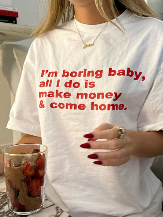 Plus Size Women's Summer Tee, Slogan Printed Round Neck Short Sleeve Casual T-Shirt I'm Boring Baby, All I Do Is Make Money  Come Home