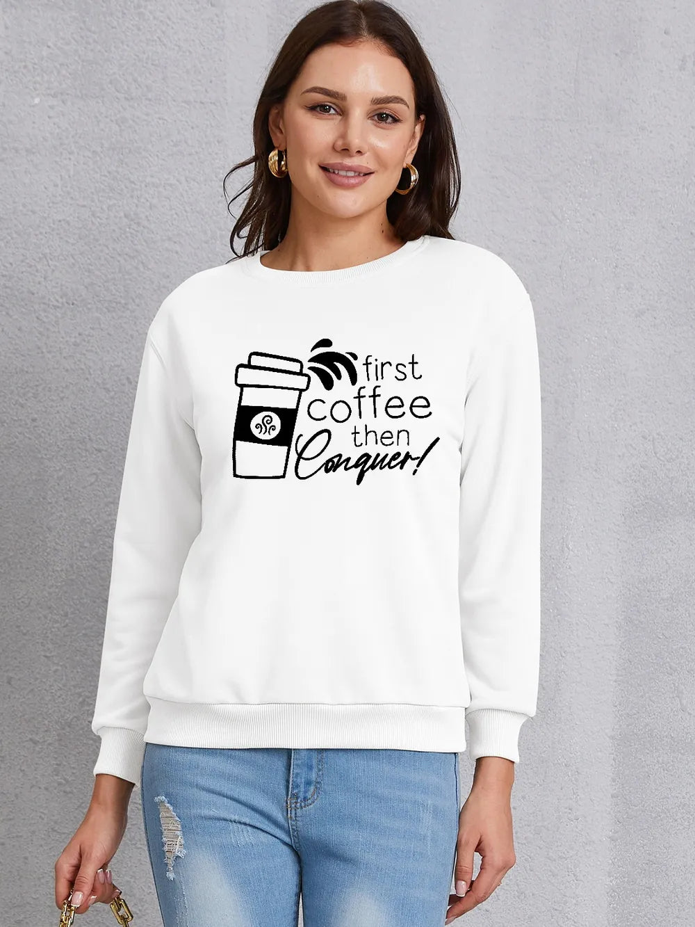 FIRST COFFEE THEN CONQUER Round Neck Sweatshirt